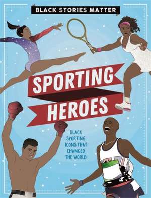 Miller, J: Black Stories Matter: Sporting Heroes de J.P. Miller