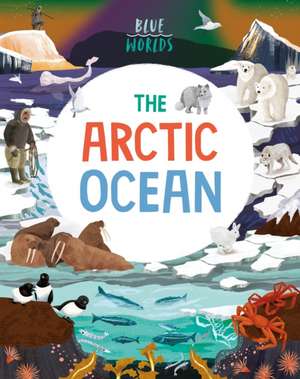 Blue Worlds: The Arctic Ocean de Anita Ganeri