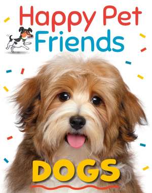 Woolley, K: Happy Pet Friends: Dogs de Katie Woolley