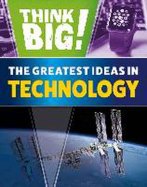 Think Big!: The Greatest Ideas in Technology de Sonya Newland