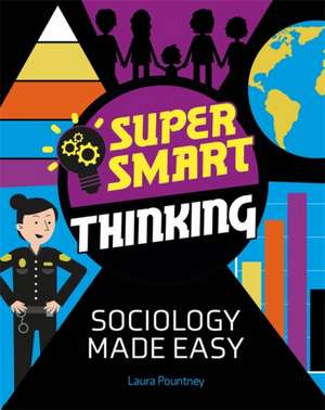 Pountney, L: Super Smart Thinking: Sociology Made Easy de Laura Pountney