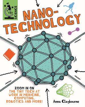 Tiny Science: Nanotechnology de Anna Claybourne