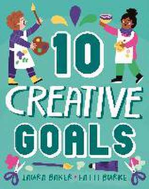 Ten: Creative Goals de Laura Baker