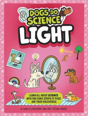 Dogs Do Science: Light de Anna Claybourne