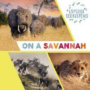 Explore Ecosystems: On a Savannah de Sarah Ridley