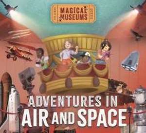 Magical Museums: Adventures in Air and Space de Ben Hubbard