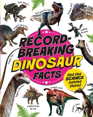 Record-Breaking: Dinosaur Facts: And the science behind them! de Izzi Howell