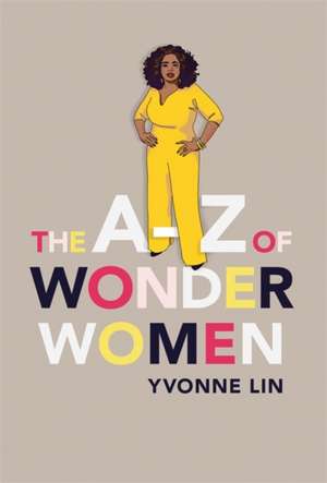 The A-Z of Wonder Women de Yvonne Lin