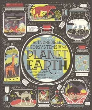 The Incredible Ecosystems of Planet Earth de Rachel Ignotofsky