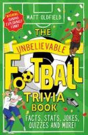 The Unbelievable Football Trivia Book de Matt Oldfield