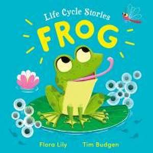 Life Cycle Stories: Frog de Flora Lily