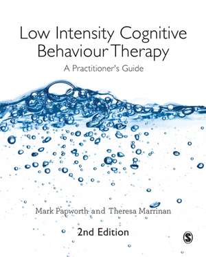 Low Intensity Cognitive Behaviour Therapy: A Practitioner's Guide de Mark Papworth