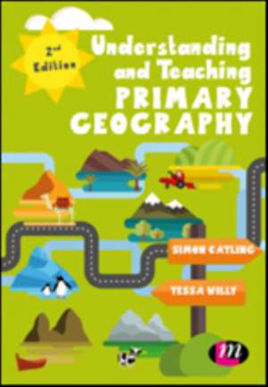 Understanding and Teaching Primary Geography de Simon J Catling