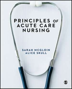 Principles of Acute Care Nursing de Sarah McGloin