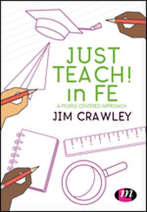 Just Teach! in FE: A people-centered approach de Jim Crawley
