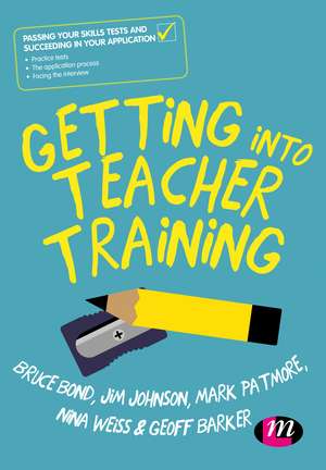 Getting into Teacher Training: Passing your Skills Tests and succeeding in your application de Bruce Bond