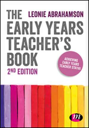 The Early Years Teacher's Book: Achieving Early Years Teacher Status de Leonie Abrahamson