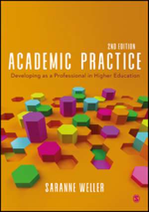 Academic Practice: Developing as a Professional in Higher Education de Saranne Weller