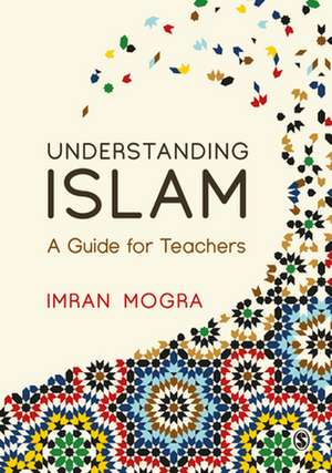 Understanding Islam: A Guide for Teachers de Imran Mogra