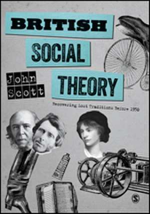 British Social Theory: Recovering Lost Traditions before 1950 de John Scott