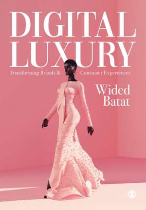 Digital Luxury: Transforming Brands and Consumer Experiences de Wided Batat