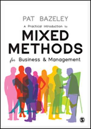 A Practical Introduction to Mixed Methods for Business and Management de Pat Bazeley