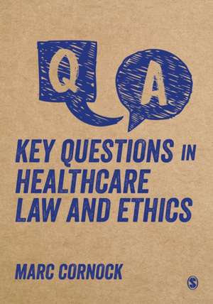 Key Questions in Healthcare Law and Ethics de Marc Cornock