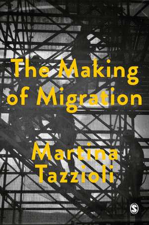 The Making of Migration: The Biopolitics of Mobility at Europe’s Borders de Martina Tazzioli