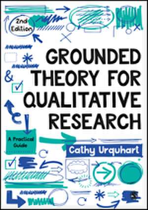 Grounded Theory for Qualitative Research: A Practical Guide de Cathy Urquhart