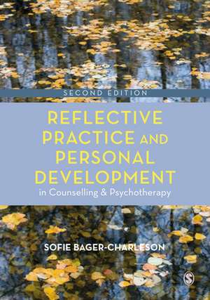 Reflective Practice and Personal Development in Counselling and Psychotherapy de Sofie Bager-Charleson