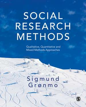 Social Research Methods: Qualitative, Quantitative and Mixed Methods Approaches de Sigmund Grønmo
