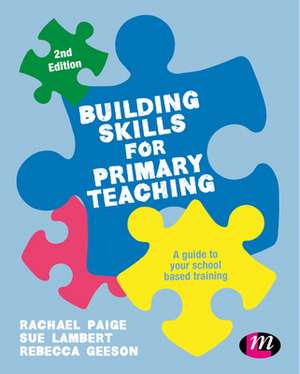 Building Skills for Effective Primary Teaching: A guide to your school based training de Rachael Paige