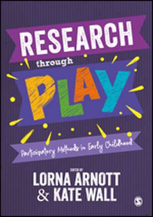 Research through Play: Participatory Methods in Early Childhood de Lorna Arnott