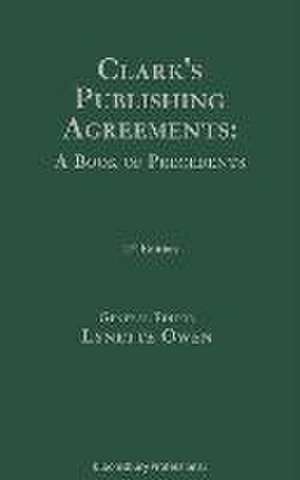 Clark's Publishing Agreements: A Book of Precedents de Lynette Owen