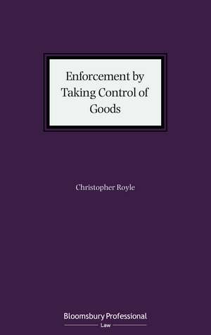 Enforcement by Taking Control of Goods: The law of enforcement pursuant to Schedule 12 of the Tribunals, Courts and Enforcement Act 2007 de Christopher Royle