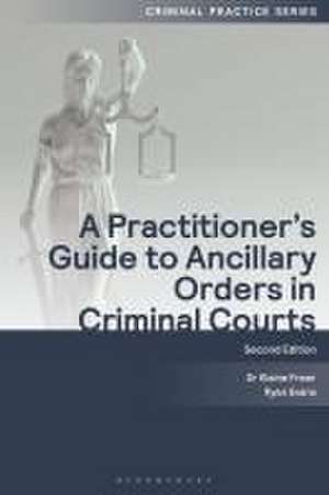 A Practitioner's Guide to Ancillary Orders in Criminal Courts de Elaine Freer