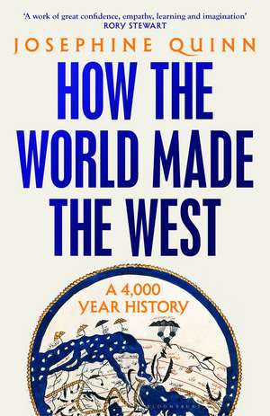 How the World Made the West: A 4,000-Year History de Josephine Quinn