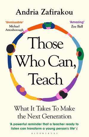 Those Who Can, Teach: What It Takes To Make the Next Generation de Andria Zafirakou