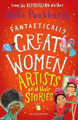 Fantastically Great Women Artists and Their Stories de Kate Pankhurst