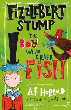 Fizzlebert Stump: The Boy Who Cried Fish de A. F. Harrold