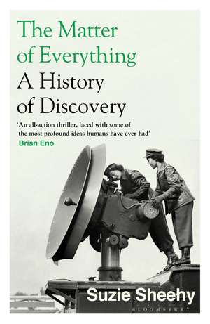 The Matter of Everything: A History of Discovery de Suzie Sheehy