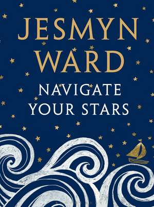 Navigate Your Stars de Jesmyn Ward