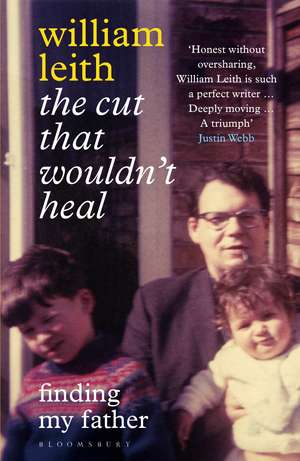 The Cut that Wouldn't Heal: Finding My Father de William Leith