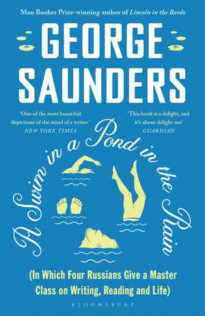 A Swim in a Pond in the Rain: From the Man Booker Prize-winning, New York Times-bestselling author of Lincoln in the Bardo de George Saunders