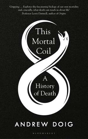 This Mortal Coil: A Guardian, Economist & Prospect Book of the Year de Andrew Doig