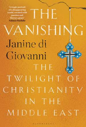 The Vanishing: The Twilight of Christianity in the Middle East de Janine di Giovanni