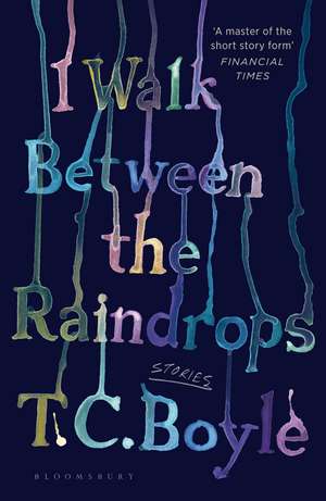 I Walk Between the Raindrops de T. C. Boyle