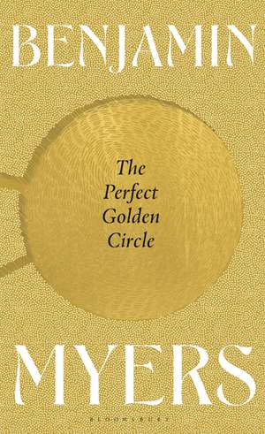 The Perfect Golden Circle: Selected for BBC 2 Between the Covers Book Club 2022 de Benjamin Myers