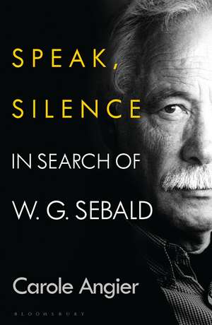 Speak, Silence: In Search of W. G. Sebald de Carole Angier