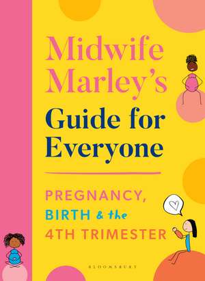 Midwife Marley's Guide For Everyone: Pregnancy, Birth and the 4th Trimester de Marley Hall